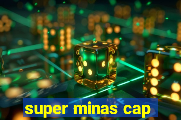 super minas cap